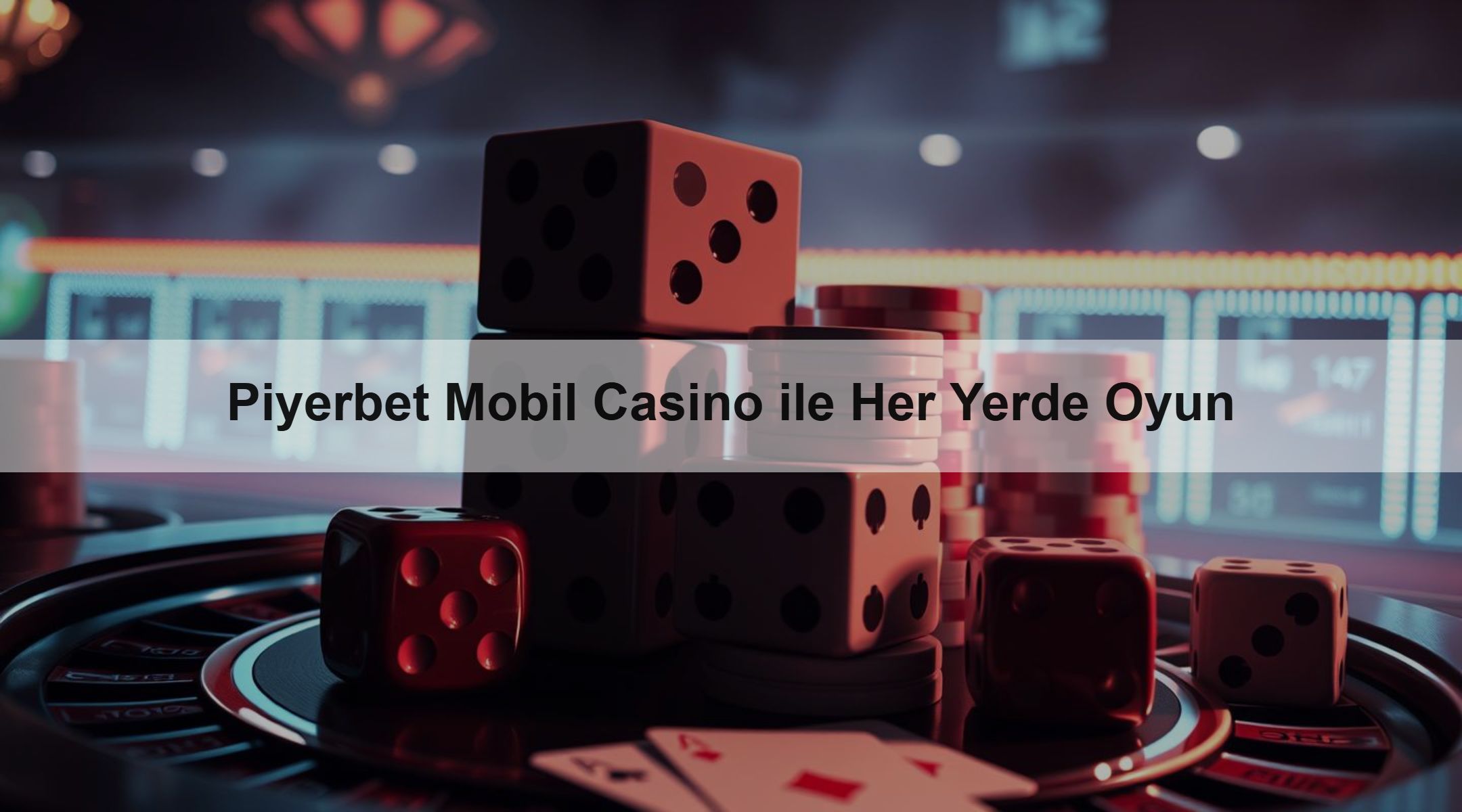 Piyerbet Mobil Casino ile Her Yerde Oyun